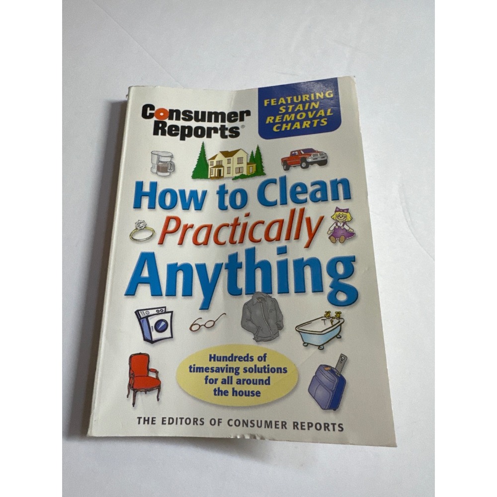 Consumer‎ Reports How to Clean Practically Anything Book Hundreds of Solutions